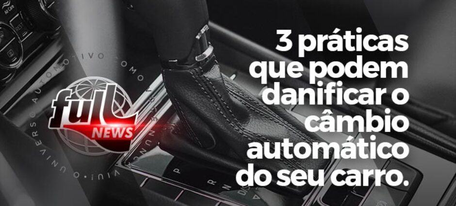 Três práticas que podem danificar o câmbio automático do seu carro