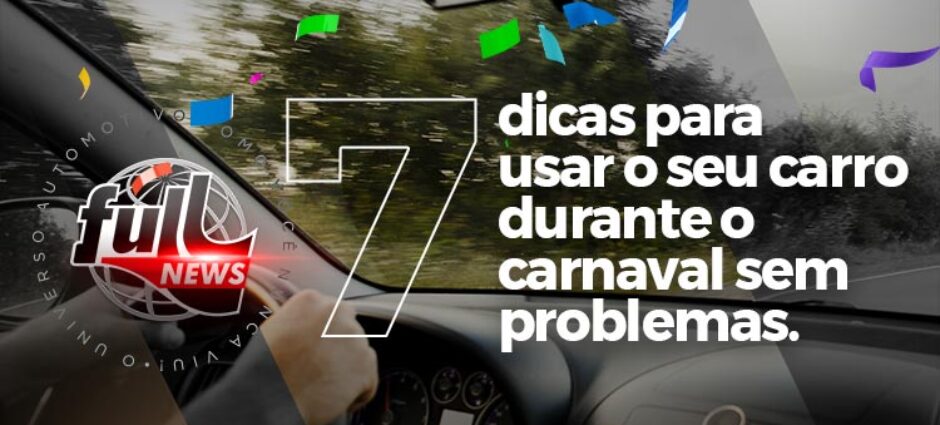 Cuidados do seu carro no Carnaval. Dicas da Full Pneus