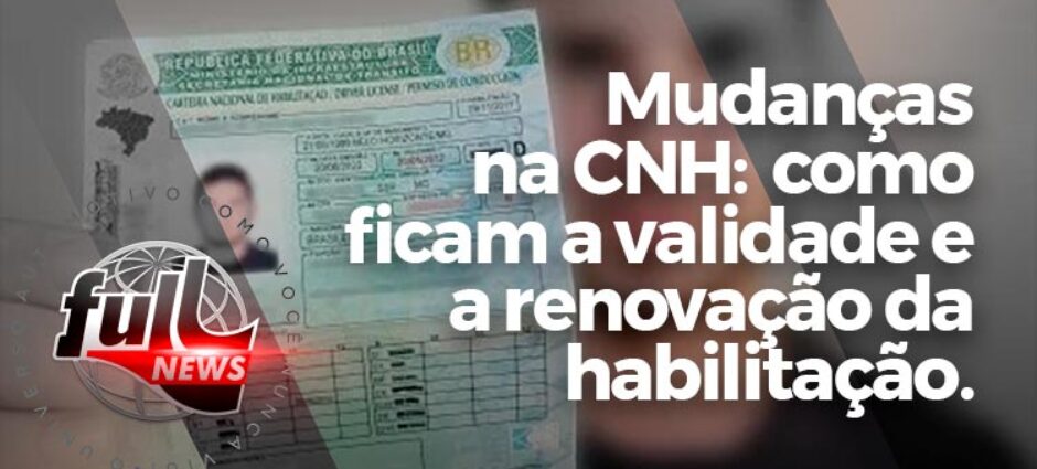 Mudanças na CNH: como ficam a validade e a renovação da habilitação