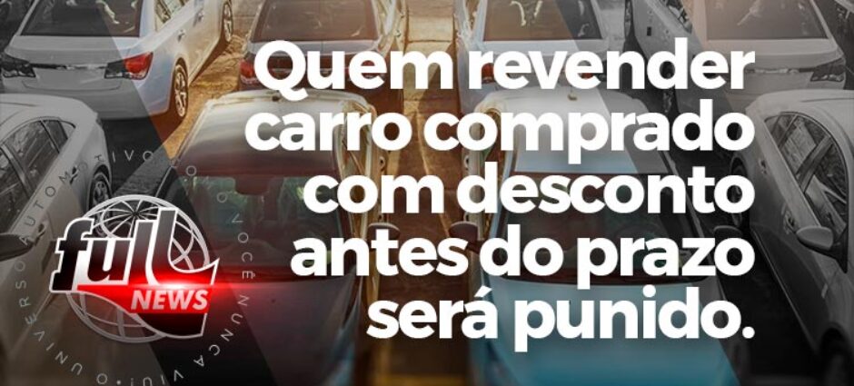 Quem revender carro comprado com desconto antes do prazo será punido.