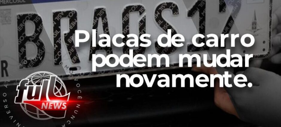 Placas de carro podem mudar novamente.
