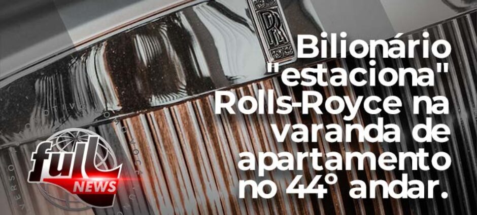 Bilionário estaciona Rolls-Royce na varanda de casa