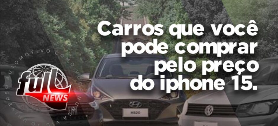 Carros que você pode comprar pelo preço do Iphone 15