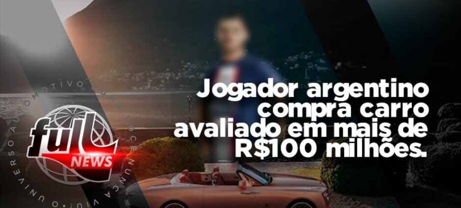 Jogardor argentino compra Rolls-Royce de R$ 100 milhões